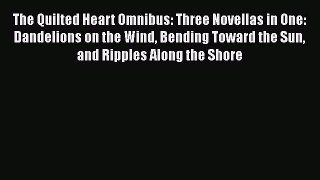 Book The Quilted Heart Omnibus: Three Novellas in One: Dandelions on the Wind Bending Toward