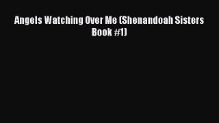 Book Angels Watching Over Me (Shenandoah Sisters Book #1) Read Full Ebook