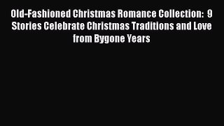 Ebook Old-Fashioned Christmas Romance Collection:  9 Stories Celebrate Christmas Traditions