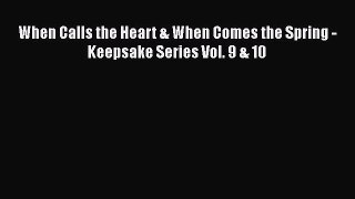 Ebook When Calls the Heart & When Comes the Spring - Keepsake Series Vol. 9 & 10 Read Online