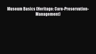 [Read Book] Museum Basics (Heritage: Care-Preservation-Management) Free PDF