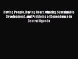 [Read Book] Having People Having Heart: Charity Sustainable Development and Problems of Dependence