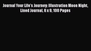 Ebook Journal Your Life's Journey: Illustration Moon Night Lined Journal 6 x 9 100 Pages Read