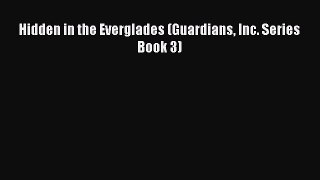 Ebook Hidden in the Everglades (Guardians Inc. Series Book 3) Read Full Ebook