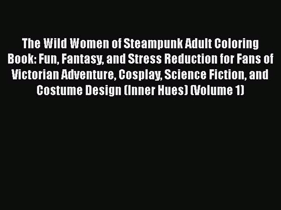 Download The Wild Women of Steampunk Adult Coloring Book: Fun Fantasy and Stress Reduction