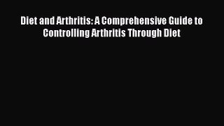 [Read book] Diet and Arthritis: A Comprehensive Guide to Controlling Arthritis Through Diet