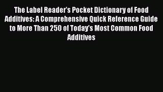 [Read book] The Label Reader's Pocket Dictionary of Food Additives: A Comprehensive Quick Reference