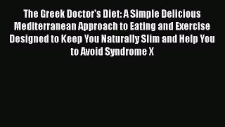 [Read book] The Greek Doctor's Diet: A Simple Delicious Mediterranean Approach to Eating and