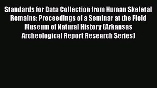 [Read Book] Standards for Data Collection from Human Skeletal Remains: Proceedings of a Seminar