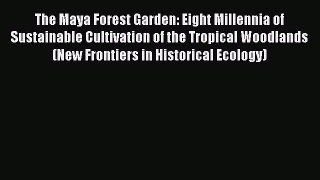 [Read Book] The Maya Forest Garden: Eight Millennia of Sustainable Cultivation of the Tropical