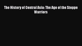 [Read Book] The History of Central Asia: The Age of the Steppe Warriors  EBook
