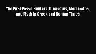 [Read Book] The First Fossil Hunters: Dinosaurs Mammoths and Myth in Greek and Roman Times