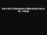 Download Live or Die (1): Betelgeuse or Alpha Orionis (Live or Die - Trilogy)  Read Online