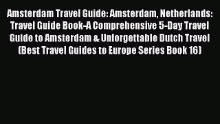 [Read PDF] Amsterdam Travel Guide: Amsterdam Netherlands: Travel Guide Book-A Comprehensive
