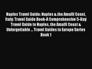 下载视频: [Read PDF] Naples Travel Guide: Naples & the Amalfi Coast Italy: Travel Guide Book-A Comprehensive