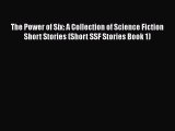 Download The Power of Six: A Collection of Science Fiction Short Stories (Short SSF Stories
