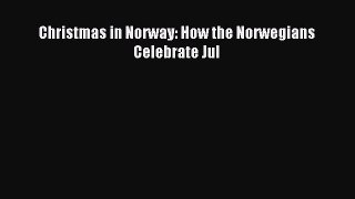 [Read PDF] Christmas in Norway: How the Norwegians Celebrate Jul Ebook Online