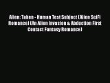 PDF Alien: Taken - Human Test Subject (Alien SciFi Romance) (An Alien Invasion & Abduction