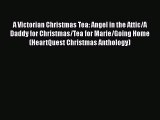 Ebook A Victorian Christmas Tea: Angel in the Attic/A Daddy for Christmas/Tea for Marie/Going