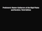 [Read Book] Prehistoric Hunter-Gatherers of the High Plains and Rockies: Third Edition Free
