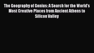 [Read PDF] The Geography of Genius: A Search for the World's Most Creative Places from Ancient