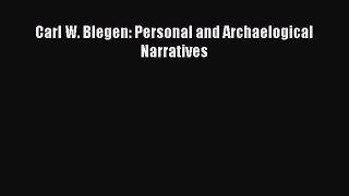 [Read Book] Carl W. Blegen: Personal and Archaelogical Narratives  EBook