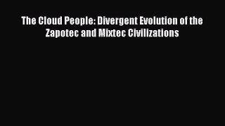[Read Book] The Cloud People: Divergent Evolution of the Zapotec and Mixtec Civilizations Free