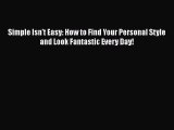 [Read book] Simple Isn't Easy: How to Find Your Personal Style and Look Fantastic Every Day!