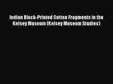 [Read Book] Indian Block-Printed Cotton Fragments in the Kelsey Museum (Kelsey Museum Studies)