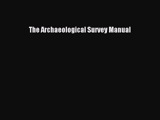 [Read Book] The Archaeological Survey Manual  EBook