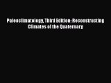 [Read Book] Paleoclimatology Third Edition: Reconstructing Climates of the Quaternary  Read
