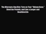 [Read book] The Alternate-Day Diet: Turn on Your Skinny Gene Shed the Pounds and Live a Longer