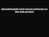 [Read book] Naturally Beautiful: Earth's Secrets and Recipes for Skin Body and Spirit [PDF]