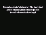 [Read Book] The Archaeologist's Laboratory: The Analysis of Archaeological Data (Interdisciplinary
