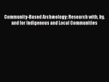 [Read Book] Community-Based Archæology: Research with by and for Indigenous and Local Communities