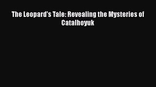 [Read Book] The Leopard's Tale: Revealing the Mysteries of Catalhoyuk  EBook