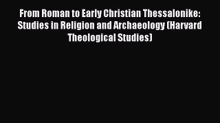 [Read Book] From Roman to Early Christian Thessalonike: Studies in Religion and Archaeology