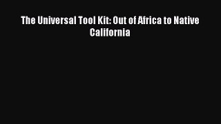 [Read Book] The Universal Tool Kit: Out of Africa to Native California  EBook