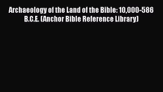 [Read Book] Archaeology of the Land of the Bible: 10000-586 B.C.E. (Anchor Bible Reference