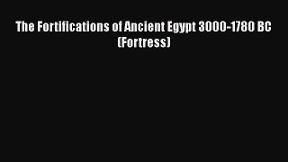 [Read Book] The Fortifications of Ancient Egypt 3000-1780 BC (Fortress)  EBook