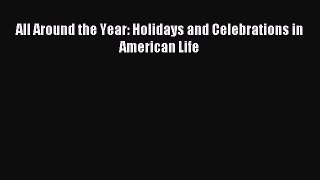 [Read PDF] All Around the Year: Holidays and Celebrations in American Life Ebook Free