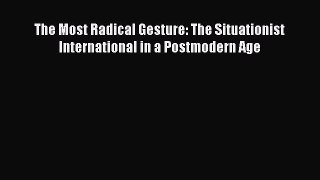 [Read Book] The Most Radical Gesture: The Situationist International in a Postmodern Age  EBook