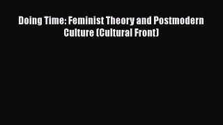 [Read Book] Doing Time: Feminist Theory and Postmodern Culture (Cultural Front)  EBook