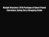 [Read book] Weight Watchers 2016 Package of Smart Points Calculator Eating Out & Shopping Guide