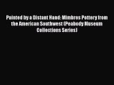 [Read Book] Painted by a Distant Hand: Mimbres Pottery from the American Southwest (Peabody