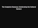 [Read PDF] The Complete Kwanzaa: Celebrating Our Cultural Harvest Ebook Free