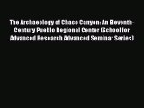 [Read Book] The Archaeology of Chaco Canyon: An Eleventh-Century Pueblo Regional Center (School