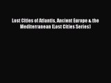 [Read Book] Lost Cities of Atlantis Ancient Europe & the Mediterranean (Lost Cities Series)