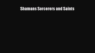 [Read Book] Shamans Sorcerers and Saints  Read Online