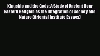 [Read Book] Kingship and the Gods: A Study of Ancient Near Eastern Religion as the Integration